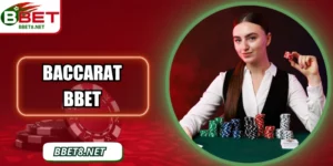 Baccarat BBet – Trò Chơi Bài Đối Kháng Hấp Dẫn Nhất 2025