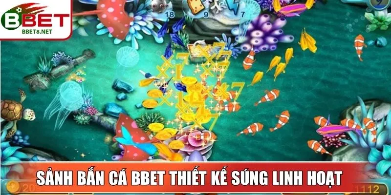 Sảnh bắn cá BBet thiết kế súng linh hoạt cho từng mục tiêu