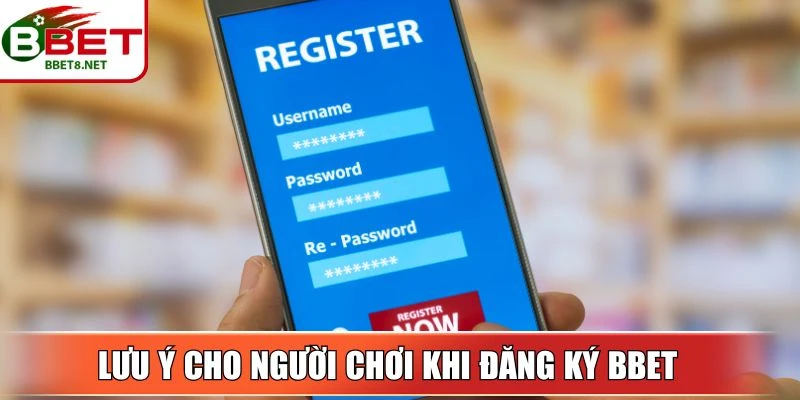 Lưu ý cần biết cho người chơi khi đăng ký BBet 