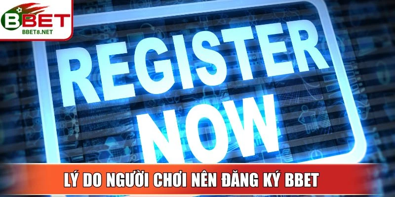 Lý do người chơi nên đăng ký BBet 