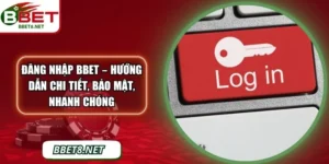 Đăng Nhập BBet – Hướng Dẫn Chi Tiết, Bảo Mật, Nhanh Chóng