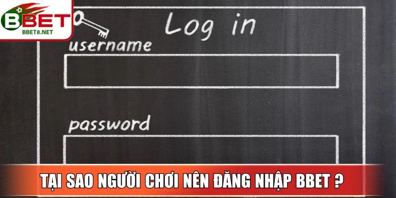 Tại sao người chơi nên đăng nhập BBet ? 