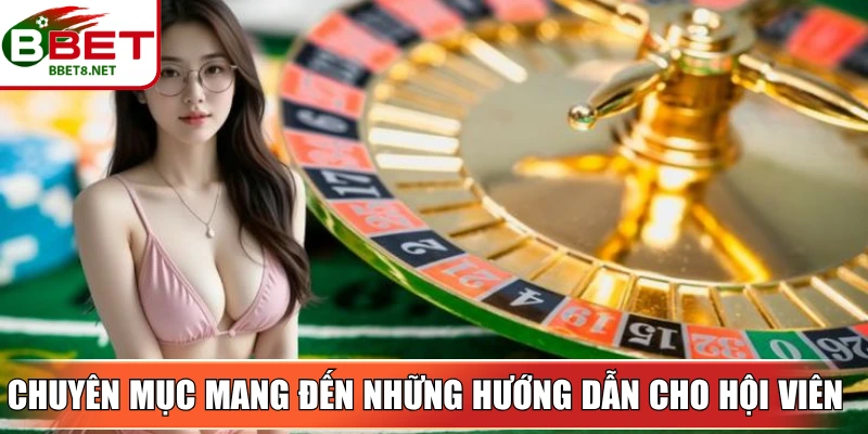 Chuyên mục mang đến những hướng dẫn chi tiết cho mọi đối tượng
