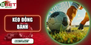 Kèo Đồng Banh BBet – Hiểu Đúng Để Dự Đoán Chính Xác