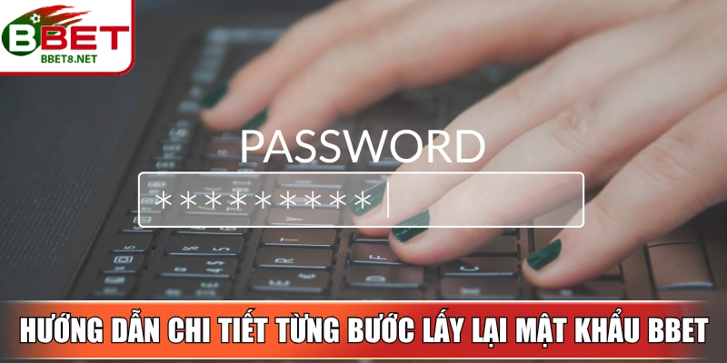 Hướng dẫn chi tiết từng bước lấy lại mật khẩu BBet