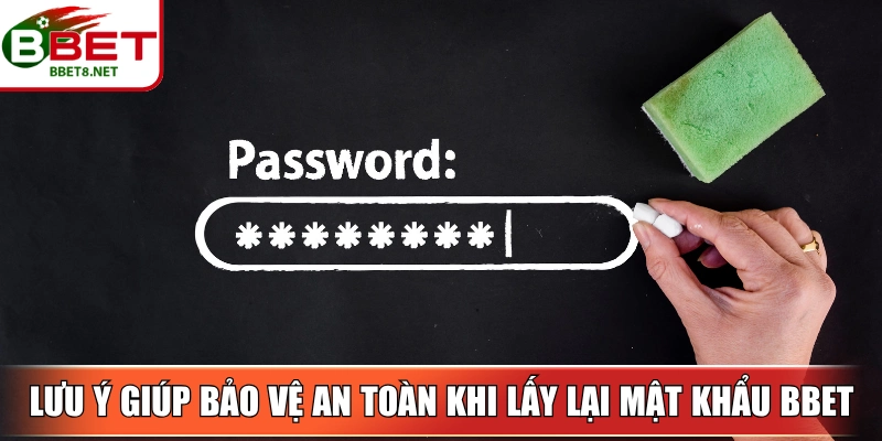 Những lưu ý quan trọng giúp bảo vệ an toàn khi lấy lại mật khẩu BBet