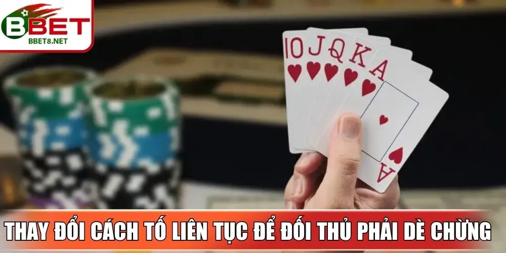 Thay đổi cách tố liên tục để đối thủ phải dè chừng