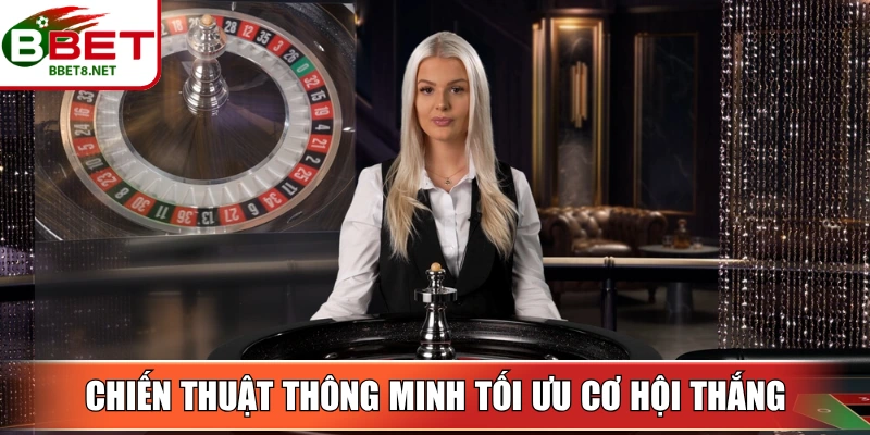 Chiến thuật thông minh tối ưu cơ hội thắng live casino BBet