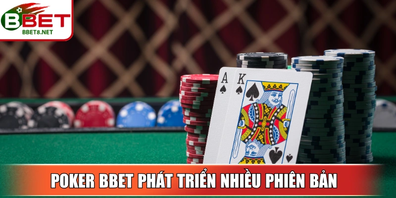 Poker BBet phát triển nhiều phiên bản với tính hấp dẫn riêng