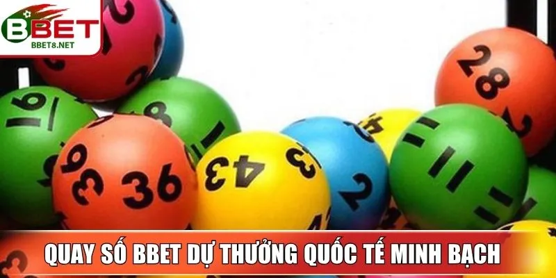 Quay số BBet dự thưởng quốc tế minh bạch, công nghệ hiện đại