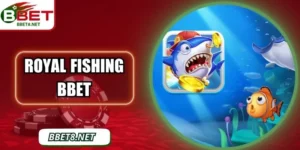 Royal Fishing BBet – Trải Nghiệm Bắn Cá Hoàng Gia Đỉnh Cao