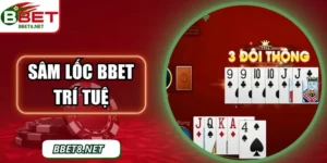 Sâm Lốc BBet – Trò Chơi Trí Tuệ, Kịch Tính Và Dễ Thắng