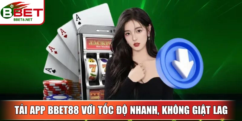 Tải app BBet với tốc độ nhanh, không giật lag