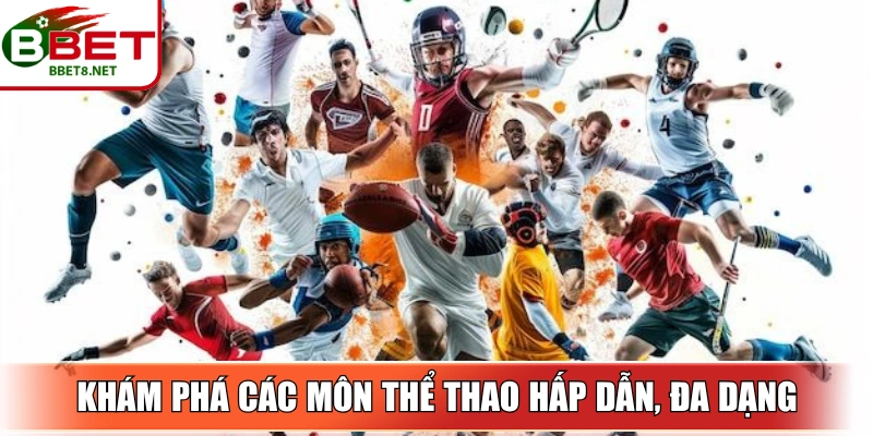 Khám phá các môn thể thao hấp dẫn, đa dạng và cơ hội chiến thắng lớn