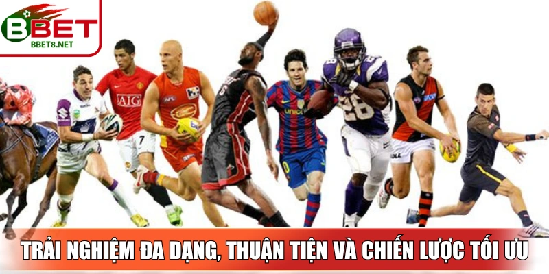Trải nghiệm đa dạng, thuận tiện và chiến lược tối ưu