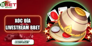 Xóc Đĩa Livestream BBet – Game Kịch Tính Tỷ Lệ Thưởng Cao